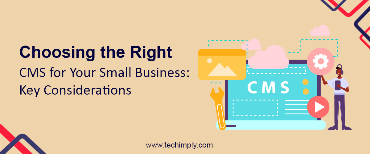 Choosing The Right CMS For Your Small Business: Key Considerations